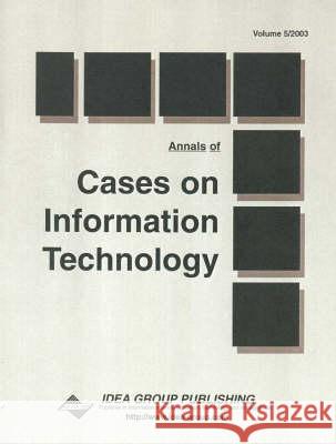 Annals of Cases on Information Technology : Volume Five Mehdi Khosrow-Pour 9781591400615