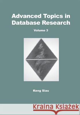 Advanced Topics in Database Research : Volume Two Keng Siau 9781591400639 IGI Global
