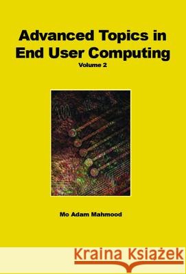 Advanced Topics in End User Computing : Volume Two Mo Adam Mahmood 9781591400653 IGI Global