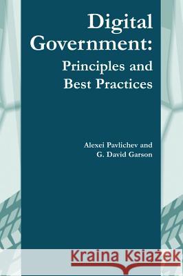 Digital Government: Principles and Best Practices Garson, G. David 9781591401223 IGI Global