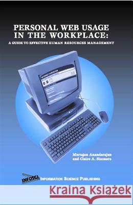 Personal Web Usage in the Workplace: A Guide to Effective Human Resources Management Simmers, Claire 9781591401483 Information Science Publishing