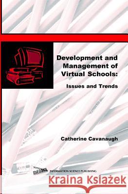 Development and Management of Virtual Schools: Issues and Trends Cavanaugh, Catherine 9781591401544 Information Science Publishing