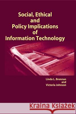 Social, Ethical and Policy Implications of Information Technology Linda L. Brennan 9781591401681 Information Science Publishing