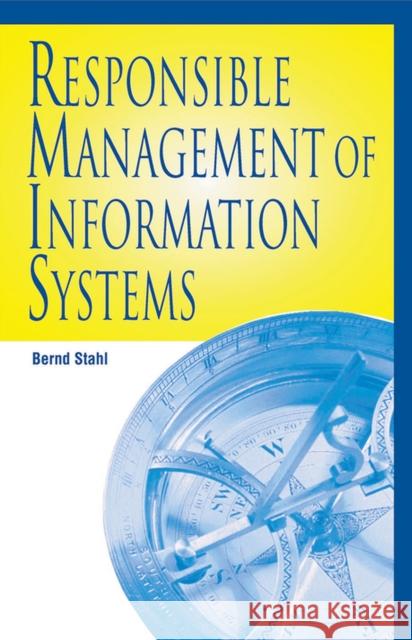 Responsible Management of Information Systems Bernd Carsten Stahl 9781591401728 IGI Global