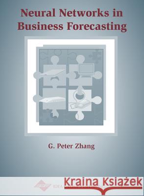 Neural Networks in Business Forecasting G. Peter Zhang 9781591401766 IGI Global