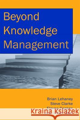 Beyond Knowledge Management Brian Lehaney Steve Clarke Elayne Coakes 9781591401803 IGI Global