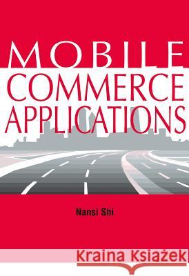 Mobile Commerce Applications Nan Si Shi 9781591401827 IGI Global