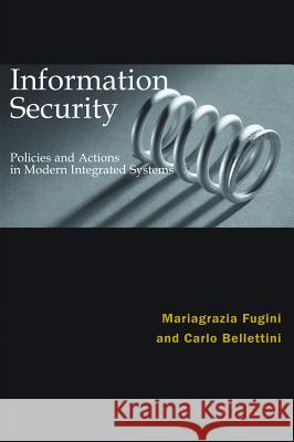 Information Security Policies and Actions in Modern Integrated Systems Maria G. Fugini Bellettini Bellettini 9781591401865 IGI Global