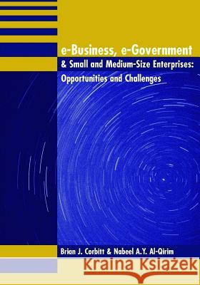 E-Business, E-Government & Small and Medium-Size Enterprises: Opportunities and Challenges Corbitt, Brian 9781591402022 IGI Global