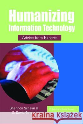 Humanizing Information Technology: Advice from Experts Shannon Schelin G. David Garson  9781591402459