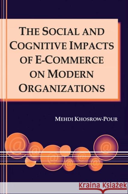 The Social and Cognitive Impacts of E-Commerce on Modern Organizations Khosrow-Pour, Mehdi 9781591402497 IGI Global