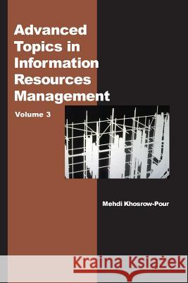 Advanced Topics in Information Resources Management, Volume 3 Khosrow-Pour, Mehdi 9781591402534