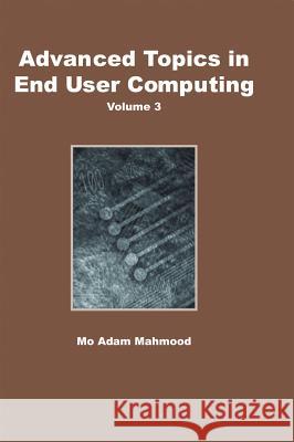 Advanced Topics in End User Computing, Volume 3 Mahmood, Mo Adam 9781591402572 IGI Global