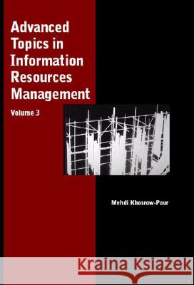 Advanced Topics in Information Resources Management : Volume Three Mehdi Khosrowpour   9781591402954 IGI Publishing