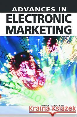 Advances in Electronic Marketing Irvine Clarke Theresa Flaherty  9781591403210 IGI Publishing