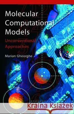 Molecular Computational Models: Unconventional Approaches Gheorghe, Marian 9781591403333