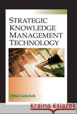 Strategic Knowledge Management Technology Petter Gottschalk 9781591403364 IGI Global
