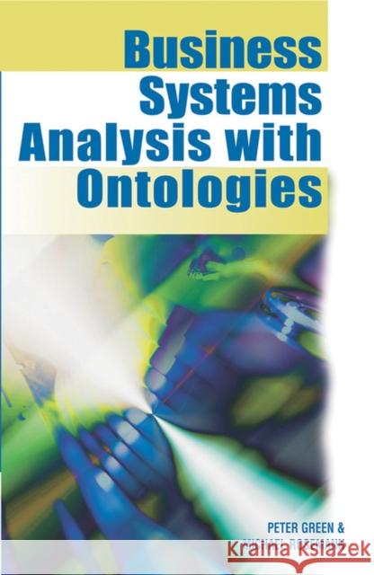 Business Systems Analysis with Ontologies Peter Green Michael Rosemann 9781591403395 IGI Global