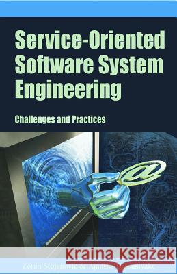 Service-Oriented Software System Engineering: Challenges and Practices Stojanovic, Zoran 9781591404262 IGI Global