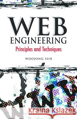 Web Engineering: Principles and Techniques Suh, Woojong 9781591404323 IGI Global