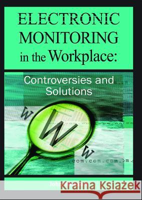 Electronic Monitoring in the Workplace: Controversies and Solutions Weckert, John 9781591404569 IGI Global