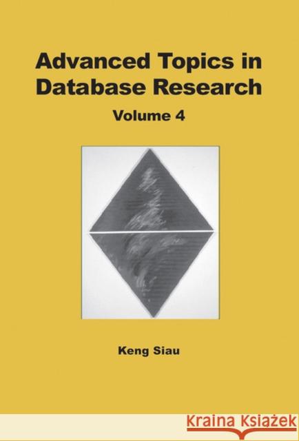 Advanced Topics in Database Research, Volume 4 Siau, Keng 9781591404712 IGI Global