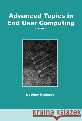 Advanced Topics in End User Computing, Volume 4 Mahmood, Mo Adam 9781591404743 IGI Global