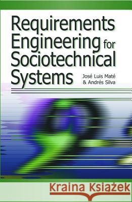 Requirements Engineering for Sociotechnical Systems Mate, Jose Luis 9781591405061 Information Science Publishing