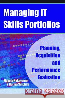 Managing It Skills Portfolios: Planning, Acquisition and Performance Evaluation Nakayama, Makoto 9781591405153 IGI Global
