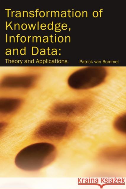 Transformation of Knowledge, Information and Data: Theory and Applications Bommel, Patrick Van 9781591405276 Information Science Publishing
