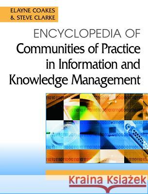Encyclopedia of Communities of Practice in Information and Knowledge Management Stephen Allen Clark Elayne Coakes 9781591405566 IGI Global