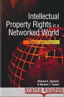 Intellectual Property Rights in a Networked World: Theory and Practice Spinello, Richard A. 9781591405764 Information Science Publishing