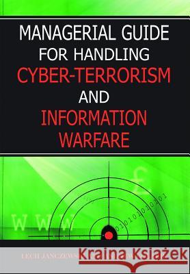 Managerial Guide for Handling Cyber-Terrorism and Information Warfare Janczewski 9781591405832 IGI Publishing