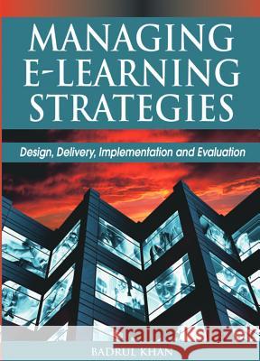 Managing E-Learning Strategies: Design, Delivery, Implementation and Evaluation Khan, Badrul Huda 9781591406341 Information Science Publishing