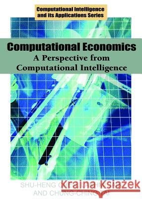 Computational Economics: A Perspective from Computational Intelligence Chen, Shu-Heng 9781591406495 IGI Global