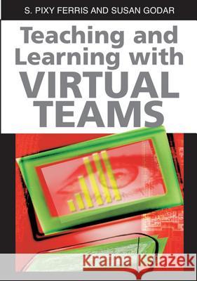 Teaching and Learning with Virtual Teams Sharmila Pixy Ferris Susan H. Godar 9781591407089 Information Science Publishing