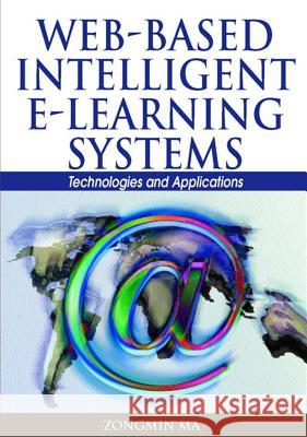 Web-Based Intelligent E-Learning Systems: Technologies and Applications Ma, Zongmin 9781591407294 Information Science Publishing