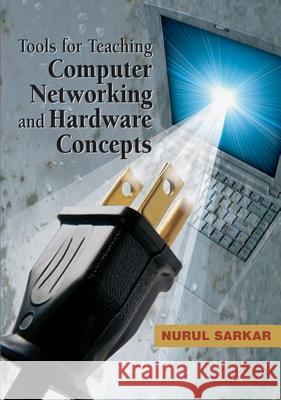 Tools for Teaching Computer Networking and Hardware Concepts Nurul Sarkar 9781591407355 Information Science Publishing