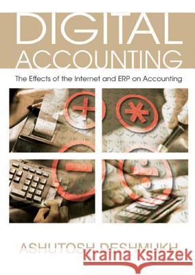 Digital Accounting: The Effects of the Internet and ERP on Accounting Deshmukh, Ashutosh 9781591407386 IGI Global