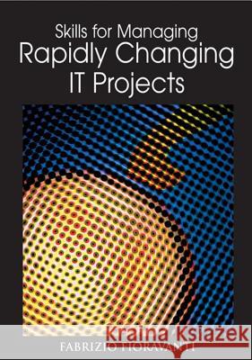 Skills for Managing Rapidly Changing IT Projects Fabrizio Fioravanti 9781591407577