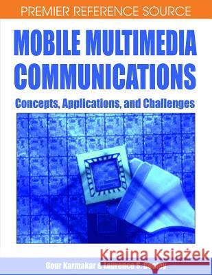 Mobile Multimedia Communications: Concepts, Applications, and Challenges Karmakar, Gour 9781591407669