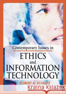 Contemporary Issues in Ethics and Information Technology Robert A. Schultz 9781591407799 IRM Press