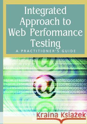 Integrated Approach to Web Performance Testing: A Practitioner's Guide Subraya, B. M. 9781591407850 IRM Press