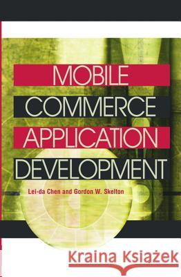 Mobile Commerce Application Development Lei-Da Chen Gordon W. Skelton 9781591408062