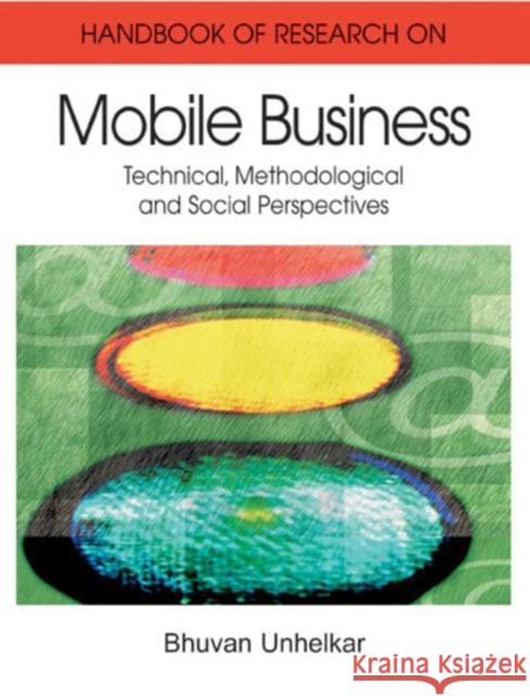 Handbook of Research in Mobile Business: Technical, Methodological, and Social Perspectives (1st Edition) (2 Volume Set) Unhelkar, Bhuvan 9781591408178 IGI Global