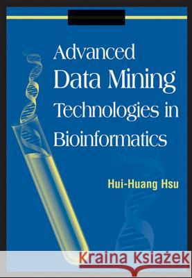 Advanced Data Mining Technologies in Bioinformatics Hui-Huang Hsu 9781591408635 0