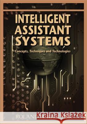 Intelligent Assistant Systems: Concepts, Techniques and Technologies Kaschek, Roland H. 9781591408789