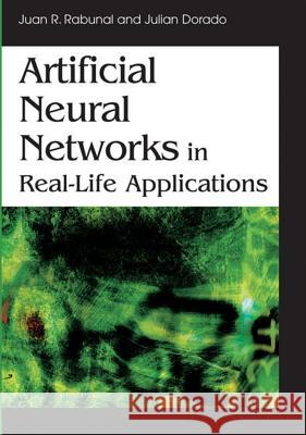 Artificial Neural Networks in Real-Life Applications Rabunal, Juan Ramon 9781591409021 IGI Global