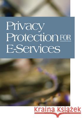 Privacy Protection for E-Services Yee, George 9781591409144 IGI Global