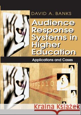 Audience Response Systems in Higher Education: Applications and Cases Banks, David a. 9781591409472